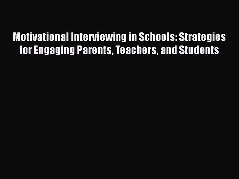 Download Motivational Interviewing in Schools: Strategies for Engaging Parents Teachers and