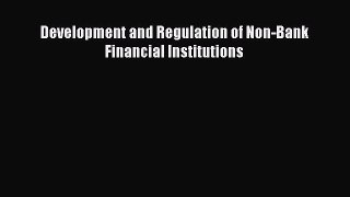 [PDF] Development and Regulation of Non-Bank Financial Institutions Download Online