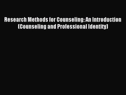 Read Research Methods for Counseling: An Introduction (Counseling and Professional Identity)