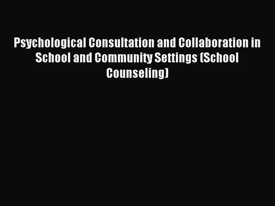 Download Psychological Consultation and Collaboration in School and Community Settings (School