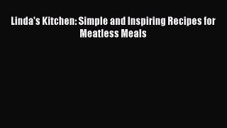 [PDF] Linda's Kitchen: Simple and Inspiring Recipes for Meatless Meals [Read] Online