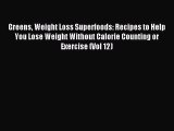 [PDF] Greens Weight Loss Superfoods: Recipes to Help You Lose Weight Without Calorie Counting