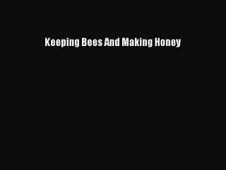 [PDF] Keeping Bees And Making Honey [Download] Online