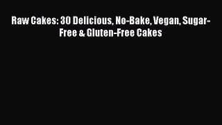 [PDF] Raw Cakes: 30 Delicious No-Bake Vegan Sugar-Free & Gluten-Free Cakes [Read] Full Ebook