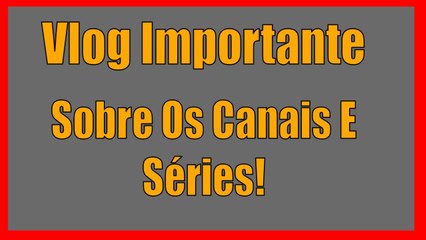 Vlog Importante Informação dos Canais E Séries!!