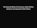 Download The Bantam Medical Dictionary Sixth Edition: Updated and Expanded Sixth Edition PDF