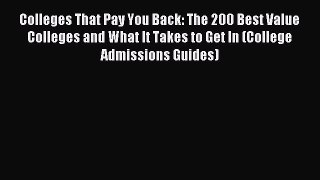 Read Colleges That Pay You Back: The 200 Best Value Colleges and What It Takes to Get In (College