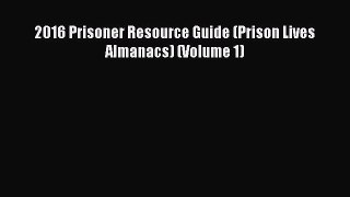 Download 2016 Prisoner Resource Guide (Prison Lives Almanacs) (Volume 1) ebook textbooks