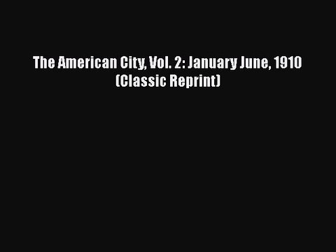 [PDF] The American City Vol. 2: January June 1910 (Classic Reprint) Download Full Ebook