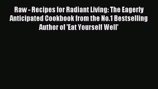[PDF] Raw - Recipes for Radiant Living: The Eagerly Anticipated Cookbook from the No.1 Bestselling