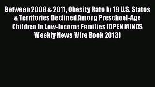 Read Between 2008 & 2011 Obesity Rate In 19 U.S. States & Territories Declined Among Preschool-Age