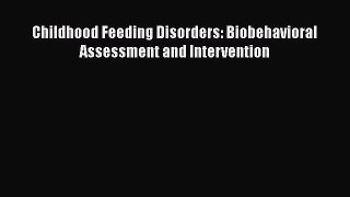 Read Childhood Feeding Disorders: Biobehavioral Assessment and Intervention PDF Free