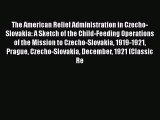 [PDF] The American Relief Administration in Czecho-Slovakia: A Sketch of the Child-Feeding