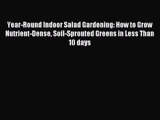 [PDF] Year-Round Indoor Salad Gardening: How to Grow Nutrient-Dense Soil-Sprouted Greens in