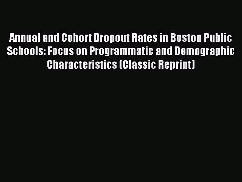 [PDF] Annual and Cohort Dropout Rates in Boston Public Schools: Focus on Programmatic and Demographic