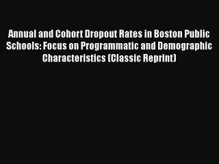 [PDF] Annual and Cohort Dropout Rates in Boston Public Schools: Focus on Programmatic and Demographic