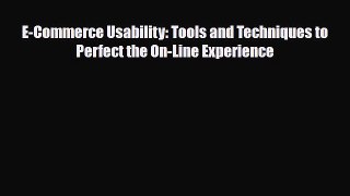 Download E-Commerce Usability: Tools and Techniques to Perfect the On-Line Experience Book