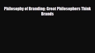 PDF Philosophy of Branding: Great Philosophers Think Brands Book Online