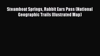 Read Steamboat Springs Rabbit Ears Pass (National Geographic Trails Illustrated Map) E-Book