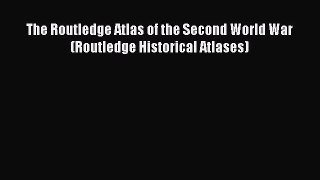 Download The Routledge Atlas of the Second World War (Routledge Historical Atlases) E-Book