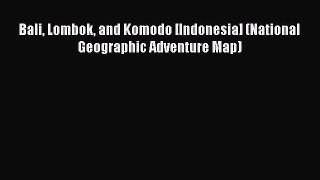 Read Bali Lombok and Komodo [Indonesia] (National Geographic Adventure Map) E-Book Download