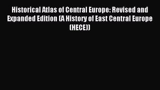 Read Historical Atlas of Central Europe: Revised and Expanded Edition (A History of East Central