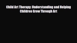 Download Child Art Therapy: Understanding and Helping Children Grow Through Art PDF Online