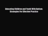 Download Educating Children and Youth With Autism: Strategies For Effective Practice Ebook