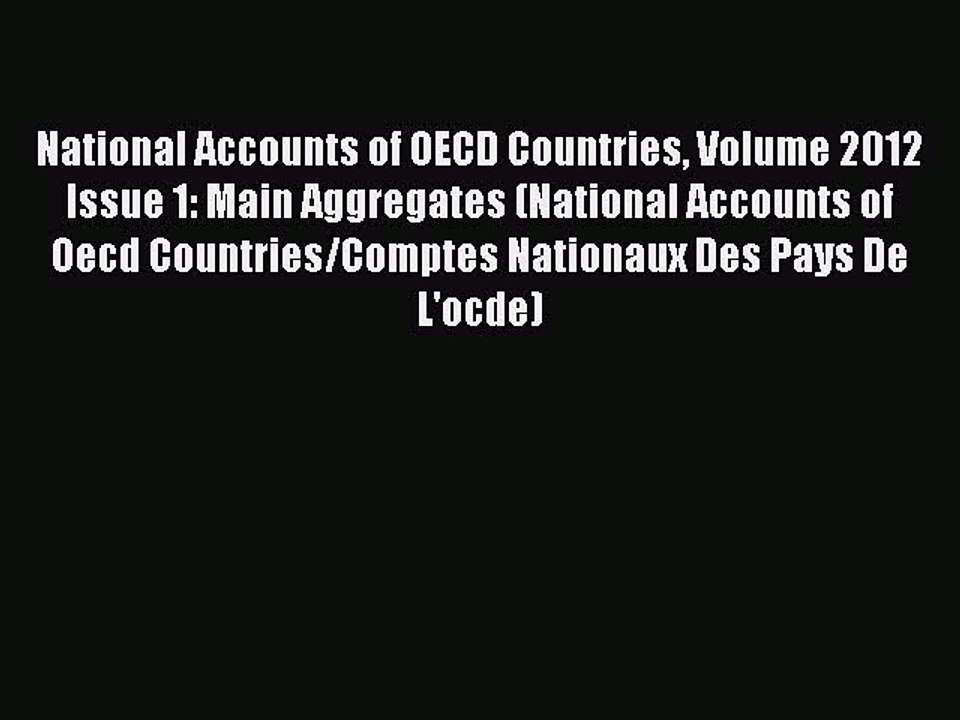 [PDF] National Accounts of OECD Countries Volume 2012 Issue 1: Main Aggregates (National Accounts