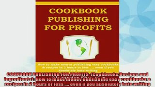 Free PDF Downlaod  COOKBOOK PUBLISHING FOR PROFITS  CookbooksRecipes and Ingredients How to make money  FREE BOOOK ONLINE