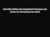 Download Guerrilla Selling: Unconventional Weapons and Tactics for Increasing Your Sales Free