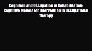 Read Cognition and Occupation in Rehabilitation: Cognitive Models for Intervention in Occupational