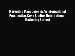 Read Marketing Management: An International Perspective Case Studies (International Marketing