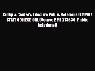 Read Cutlip & Center's Effective Public Relations (EMPIRE STATE COLLEGE-CDL (Course BME 213634-