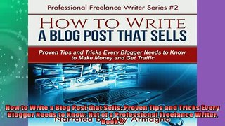 FREE PDF  How to Write a Blog Post that Sells Proven Tips and Tricks Every Blogger Needs to Know  BOOK ONLINE