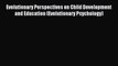 Download Evolutionary Perspectives on Child Development and Education (Evolutionary Psychology)