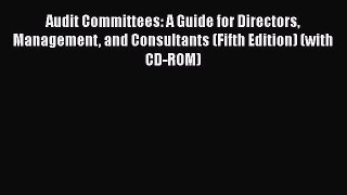 [PDF] Audit Committees: A Guide for Directors Management and Consultants (Fifth Edition) (with
