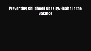 Read Preventing Childhood Obesity: Health in the Balance Ebook Free