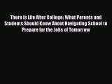 Read There Is Life After College: What Parents and Students Should Know About Navigating School
