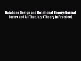 Read Database Design and Relational Theory: Normal Forms and All That Jazz (Theory in Practice)