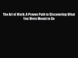 Read The Art of Work: A Proven Path to Discovering What You Were Meant to Do ebook textbooks