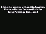 Read Relationship Marketing for Competitive Advantage: Winning and Keeping Customers (Marketing