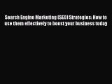 Read Search Engine Marketing (SEO) Strategies: How to use them effectively to boost your business