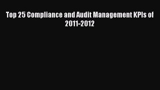 [PDF] Top 25 Compliance and Audit Management KPIs of 2011-2012 Read Online