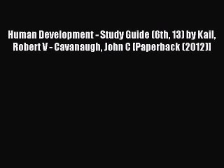Read Human Development - Study Guide (6th 13) by Kail Robert V - Cavanaugh John C [Paperback