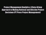 Read Project Management Analytics: A Data-Driven Approach to Making Rational and Effective