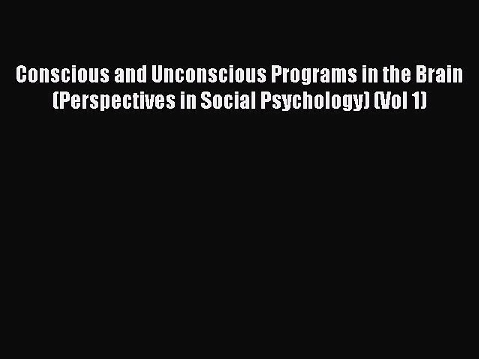 Read Conscious and Unconscious Programs in the Brain (Perspectives in Social Psychology) (Vol