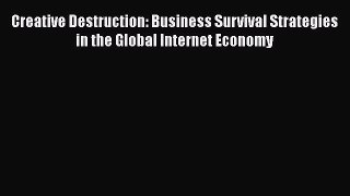 Read Creative Destruction: Business Survival Strategies in the Global Internet Economy Ebook