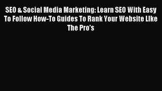 Read SEO & Social Media Marketing: Learn SEO With Easy To Follow How-To Guides To Rank Your