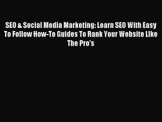 Read SEO & Social Media Marketing: Learn SEO With Easy To Follow How-To Guides To Rank Your